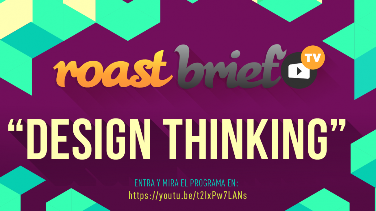 #RoastbriefTV presenta su episodio 26 “Design Thinking”, este 27 de septiembre a las 19:00 hrs.