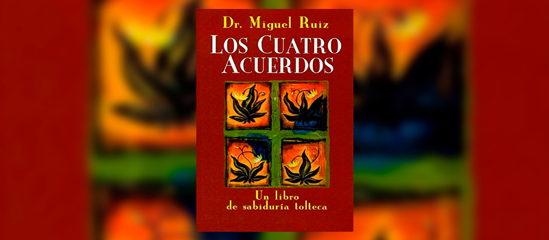 Cómo aplicar “Los cuatro acuerdos” del doctor Miguel Ruiz, por Daniel  Colombo