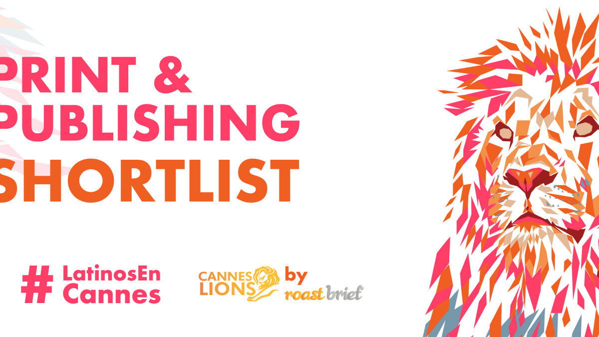 Latinos en el shortlist de Print & Publishing #CannesLions 2019 #LatinosEnCannes