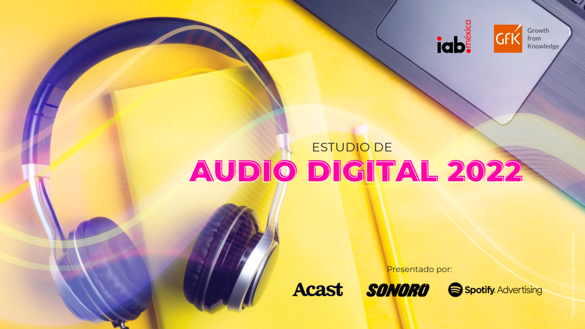 IAB México presenta el estudio de “Audio Digital 2022”